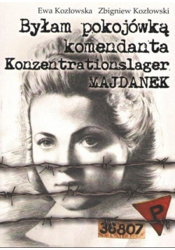 Byłam pokojówką komendanta Konzentrationslager Majdanek