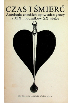 Czas i śmierć antologia czeskich opowiadań grozy z XIX i początków XX Wieku