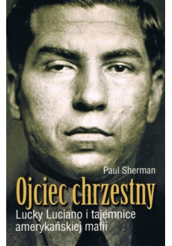 Ojciec Chrzestny Lucky Lucciano i tajemnice amerykańskiej mafii