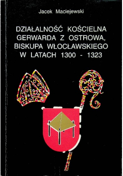 Działalność kościelna Gerwarda z Ostrowa biskupa włocławskiego w latach 1300-1323
