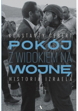 Pokój z widokiem na wojnę Historia Izraela