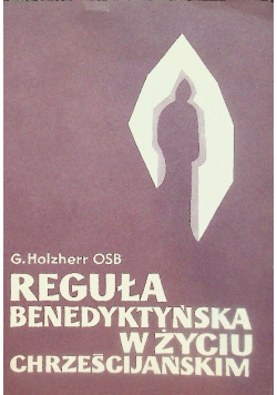 Reguła benedyktyńska w życiu chrześcijańskim