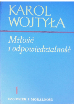 Człowiek i moralność Tom 1  Miłość i odpowiedzialność