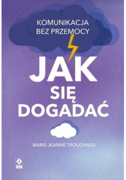 Jak się dogadać. Komunikacja bez przemocy