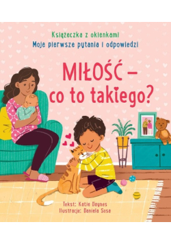 Miłość - co to takiego? Moje pierwsze pytania i odpowiedzi. Książeczka z okienkami