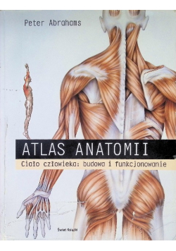 Atlas anatomii Ciało człowieka budowa i funkcjonowanie