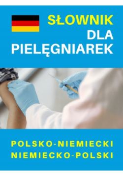 Słownik dla pielęgniarek polsko-niemiecki niemiecko-polski