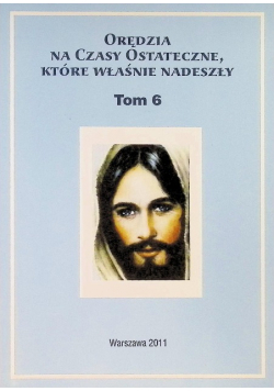 Orędzia na czasy ostateczne, które właśnie nadeszły Tom 6