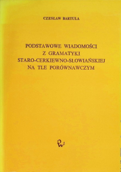 Podstawowe wiadomości z gramatyki staro cerkiewno słowiańskiej na tle porównawczym