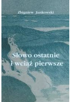 Słowo ostatnie i wciąż pierwsze