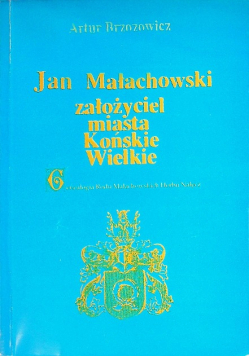 Jan Małachowski założyciel Miasta Końskie Wielkie
