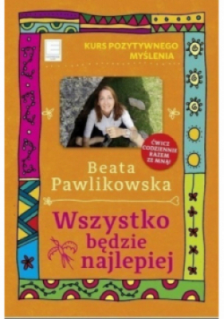 Kurs pozytywnego myślenia Wszystko będzie najlepiej
