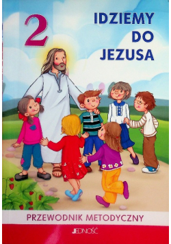 Idziemy do Jezusa Pzewodnik metodyczny Klasa 2