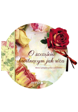 O szczęściu kwitnącym jak róża