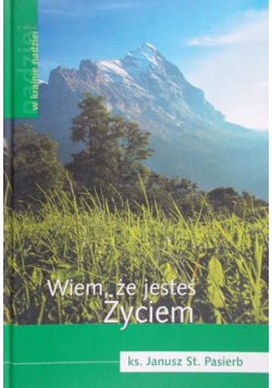 Wiem że jesteś życiem