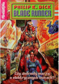 Blade Runner Czy androidy marzą o elektrycznych owcach?