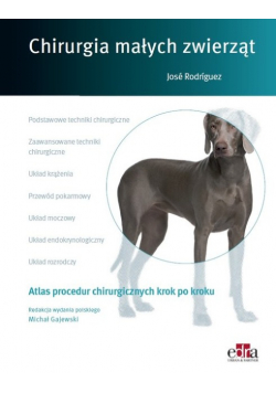 Atlas procedur chirurgicznych krok po kroku. Chirurgia małych zwierząt