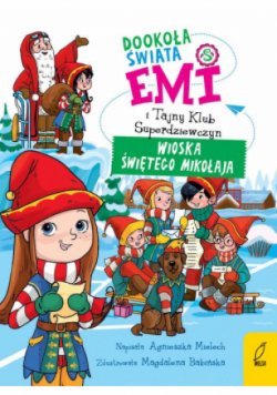 Emi i Tajny Klub Superdziewczyn Tom 5 Dookoła świata Wioska Świętego Mikołaja