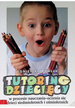 Tutoring dziecięcy w procesie nauczania-uczenia się dzieci siedmioletnich i ośmioletnich