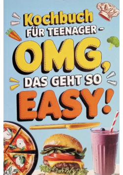 Kochbuch fur Teenager OMG, das geht so easy