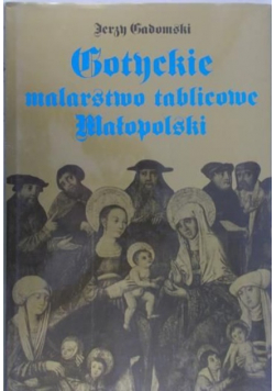 Gotyckie malarstwo tablicowe Małopolski Jerzy Gadomski
