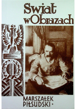 Świat w obrazach. Marszałek Piłsudski