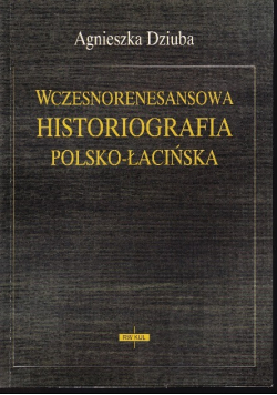 Wczesnorenesansowa historiografia polsko - łacińska