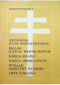 Antologia życia wewnętrznego dialog o życiu wewnętrznym księga miłości księga oświeconych wykład modlitwy pańskiej listy o miłości