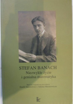 Stefan Banach. Niezwykłe życie i genialna matematyka