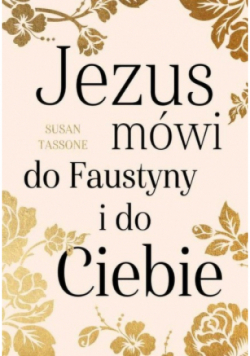 Jezus mówi do Faustyny i do Ciebie