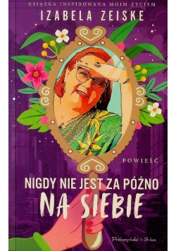 Nigdy nie jest za późno na siebie