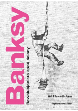 Banksy. Rewolucjonista spod ściany