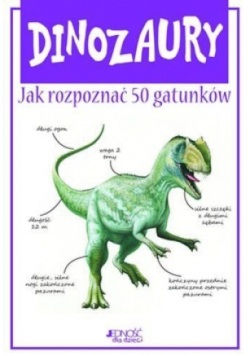 Dinozaury. Jak rozpoznać 50 gatunków