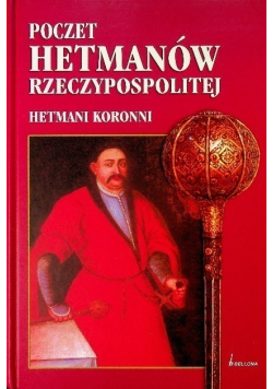 Poczet hetmanów Rzeczypospolitej Hetmani Koronni