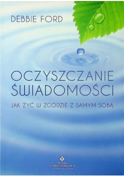 Oczyszczanie świadomości jak żyć w zgodzie z samym sobą