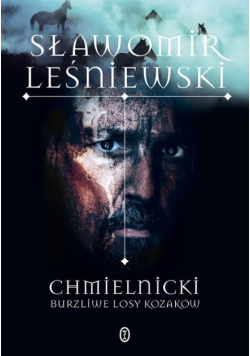 Chmielnicki. Burzliwe losy Kozaków