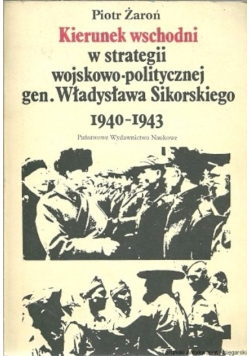 Kierunek wschodni w strategii wojskowo-politycznej gen. Władysława Sikorskiego 1940-1943