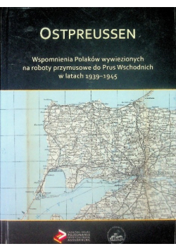 Ostpreussen Wspomnienia Polaków wywiezionych na roboty przymusowe do Prus Wschodnich w latach 1939-1945