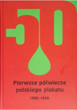 Pierwsze półwiecze polskiego plakatu 1900 - 1950