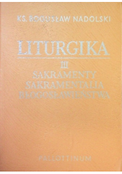 Liturgia Tom III Sakramenty sakramentalia błogosławieństwa