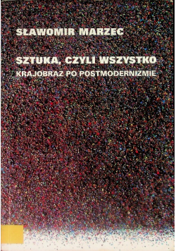Sztuka, czyli wszystko krajobraz po postmodernizmie