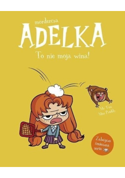 Mordercza Adelka To nie moja wina!