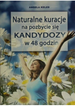 Naturalne kuracje na pozbycie się kandydozy w 48 godzin