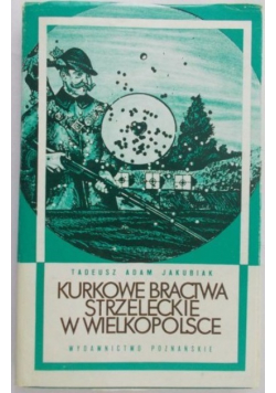 Kurkowe bractwa strzeleckie w Wielkopolsce