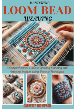 Mastering Loom Bead Weaving