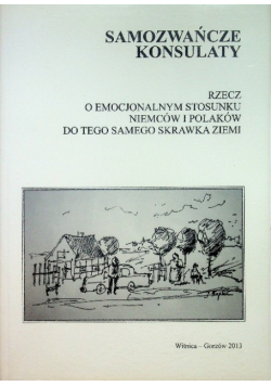 Samozwańcze konsulaty Rzecz o emocjonalnym stosunku Niemców i Polaków do tego samego skrawka ziemi
