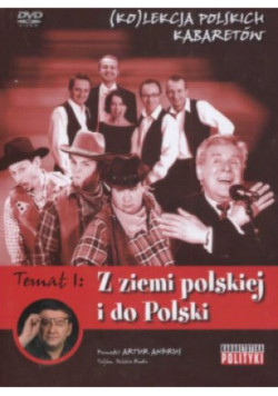 Kolekcja polskich kabaretów  Temat 1 : Z ziemi polskiej do Polski