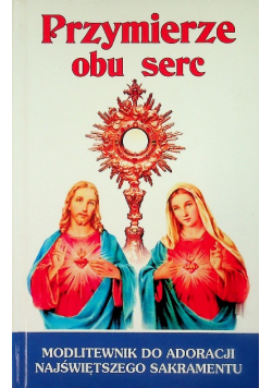 Przymierze obu serc modlitewnik do adoracji Najświętszego Sakramentu