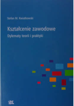 Kształcenie zawodowe dylematy teorii i praktyki