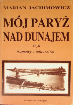 Mój Paryż nad Dunajem czyli rozmowy z milczeniem